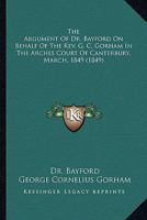 Gorham, Clerk, Against the Bishop of Exeter: The Argument of Dr. Bayford 1275112838 Book Cover