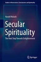 Secular Spirituality: The Next Step Towards Enlightenment 3319384392 Book Cover