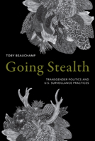 Going Stealth: Transgender Politics and U.S. Surveillance Practices 1478001577 Book Cover