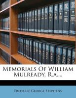 Memorials Of William Mulready 114627629X Book Cover