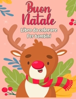 Buon Natale libro da colorare per bambini 4-8: Divertenti attivit� da colorare con Babbo Natale, renne, pupazzi di neve e molti altri null Book Cover