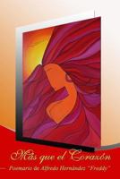 Mas Que El Corazon: Poemario de Alfredo Hernandez Rodriguez Freddy 151693556X Book Cover