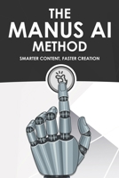 The Manus AI Method: Smarter Content, Faster Creation (Smarter Strategies for Modern Business) B0FLVJQ5B7 Book Cover