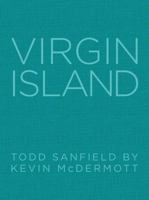 Virgin Island: Todd Sanfield by Kevin McDermott 0985240318 Book Cover