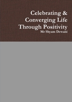 Celebrating & Converging Life Through Positivity 0244269157 Book Cover