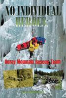 No Individual Heroes: Ouray Mountain Rescue Team 1937851451 Book Cover