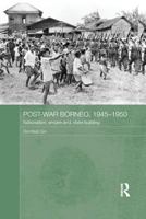 Post-War Borneo, 1945-1950: Nationalism, Empire and State-Building 1138956546 Book Cover