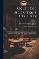 Recueil des décorations intérieures: Comprenant tout ce qui a rapport a l'ameublement: comme vases, trépieds, candélabres, cassolettes, lustres, ... canapés, ...; Tome c. 1 1022462741 Book Cover