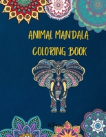 Animal Mandala Coloring Book: Stress Relieving Designs Animals - Coloring Book For Adults - Unique Designs - Coloring Pages For Meditation And Happiness - Relaxation and Creativity for Adults - B091GSNL7R Book Cover