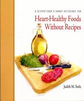 A Clever Cook's Handy Reference for Heart-Healthy Foods Without Recipes 1732200092 Book Cover
