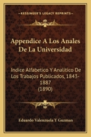 Appendice A Los Anales De La Universidad: Indice Alfabetico Y Analitico De Los Trabajos Publicados, 1843-1887 (1890) 1160715432 Book Cover