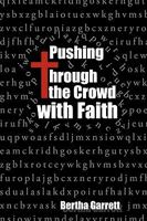Pushing Through the Crowd with Faith 1434385922 Book Cover