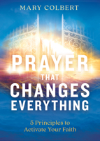 Prayer That Changes Everything: 5  Principles to Activate Your Faith 1629997234 Book Cover