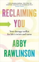 Reclaiming You: Your Therapy Toolkit for Life's Twists and Turns 152990868X Book Cover