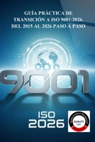 GUÍA PRÁCTICA DE TRANSICIÓN A ISO 9001:2026: DEL 2015 AL 2026 PASO A PASO B0FTVNHCNK Book Cover