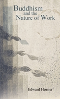 Buddhism and the Nature of Work 1777153948 Book Cover