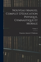 Nouveau Manuel Complet D'éducation Physique, Gymnastique Et Morale; Volume 2 1017621314 Book Cover