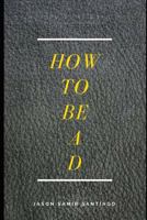 How to Be A D: How to Be a Drug Dealer 1520487908 Book Cover