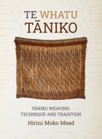 Te Whatu Tāniko: Tāniko weaving: Technique and Tradition 0947506616 Book Cover