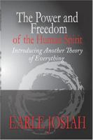 The Power and Freedom of the Human Spirit: Introducing Another Theory of Everything 1419668137 Book Cover