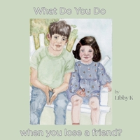 What Do You Do When You Lose a friend? B0FYHV9Y66 Book Cover
