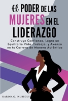 El Poder de las Mujeres en el Liderazgo: Construye Confianza, Logra un Equilibrio Vida-Trabajo, y Avanza en tu Carrera de Manera Auténtica (Spanish Edition) B0F8Q15WPF Book Cover