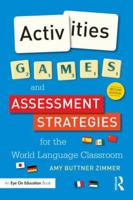 Activities, Games, and Assessment Strategies for the World Language Classroom 1138827290 Book Cover