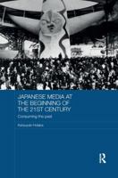 Japanese Media at the Beginning of the 21st Century: Consuming the Past 1138365963 Book Cover
