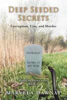 Deep Seeded Secrets: Corruption, Lies, and Murder 1728317053 Book Cover