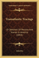 Transatlantic Tracings: Or Sketches Of Persons And Scenes In America 1275646948 Book Cover