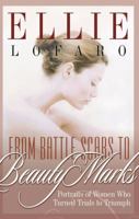 From Battle Scars To Beauty Marks: Portraits Of Women Who Turned Trials To Triumphs 0781441692 Book Cover