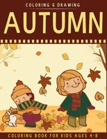 Autumn Coloring Book For Kids Ages 4-8: A Collection of Fun & Cute Autumn Coloring Pages For Kids Ages 4-8 - Autumn Drawing Book For Kids - Autumn Gift For Children 1702487385 Book Cover