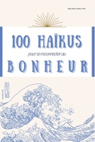 100 haikus pour se reconnecter au bonheur: Recueil poétique (French Edition) B0C5PCYG1Z Book Cover