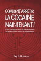 Comment arrêter la cocaïne maintenant !: Un guide d’auto-assistance pour vaincre votre dépendance au crack, à la cocaïne en poudre et aux ... (French Edition) B0F7RW3RHW Book Cover
