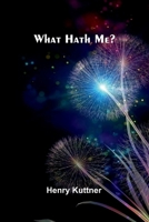 What Hath Me? 1023560143 Book Cover