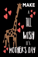 Make A Tall Wish It's Mother's Day: Thoughtful Gifts for Mom: Cute Blank lined Notebook Journal to Write in and take Notes for Giraffe lovers 1698448139 Book Cover