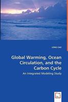 Global Warming, Ocean Circulation, and the Carbon Cycle - An Integrated Modeling Study 3639031474 Book Cover