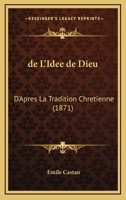 de L'Idee de Dieu: D'Apres La Tradition Chretienne (1871) 1160402388 Book Cover