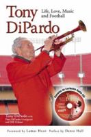 Tony Dipardo: Life, Love, Music and Football 1582619956 Book Cover