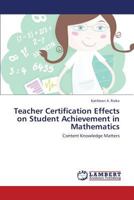 Teacher Certification Effects on Student Achievement in Mathematics 3659425834 Book Cover