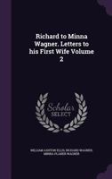 Richard to Minna Wagner, Vol. 2: Letters to His First Wife (Classic Reprint) 1358952965 Book Cover