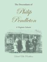 The Descendants of Philip Pendleton, a Virginia Colonist 0788444573 Book Cover