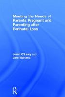 Meeting the Needs of Parents Pregnant and Parenting After Perinatal Loss 1138655074 Book Cover