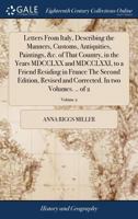 Letters From Italy, Describing the Manners, Customs, Antiquities, Paintings, &c. of That Country, in the Years 1770 and 1771, to a Friend Residing in France; Volume 3 1017746680 Book Cover