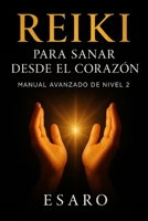 Reiki para Sanar desde el Corazón: Manual Avanzado de Nivel 2 (Camino Reiki) (Spanish Edition) B0FDX376KD Book Cover