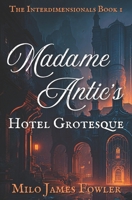 Madame Antic's Hotel Grotesque (The Interdimensionals) B0F1MZYCWY Book Cover