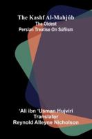 The Kashf Al-Mahjúb: The Oldest Persian Treatise On Súfiism 9371772344 Book Cover