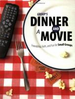 Group's Dinner and a Movie: Friendship, Faith, and Fun for Small Groups 0764428365 Book Cover
