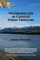 Wilderness Life in Canada's Yukon Territory 1492167703 Book Cover