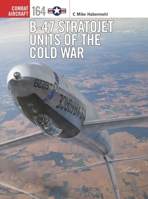 B-47 Stratojet Units of the Cold War (Combat Aircraft) 1472870662 Book Cover